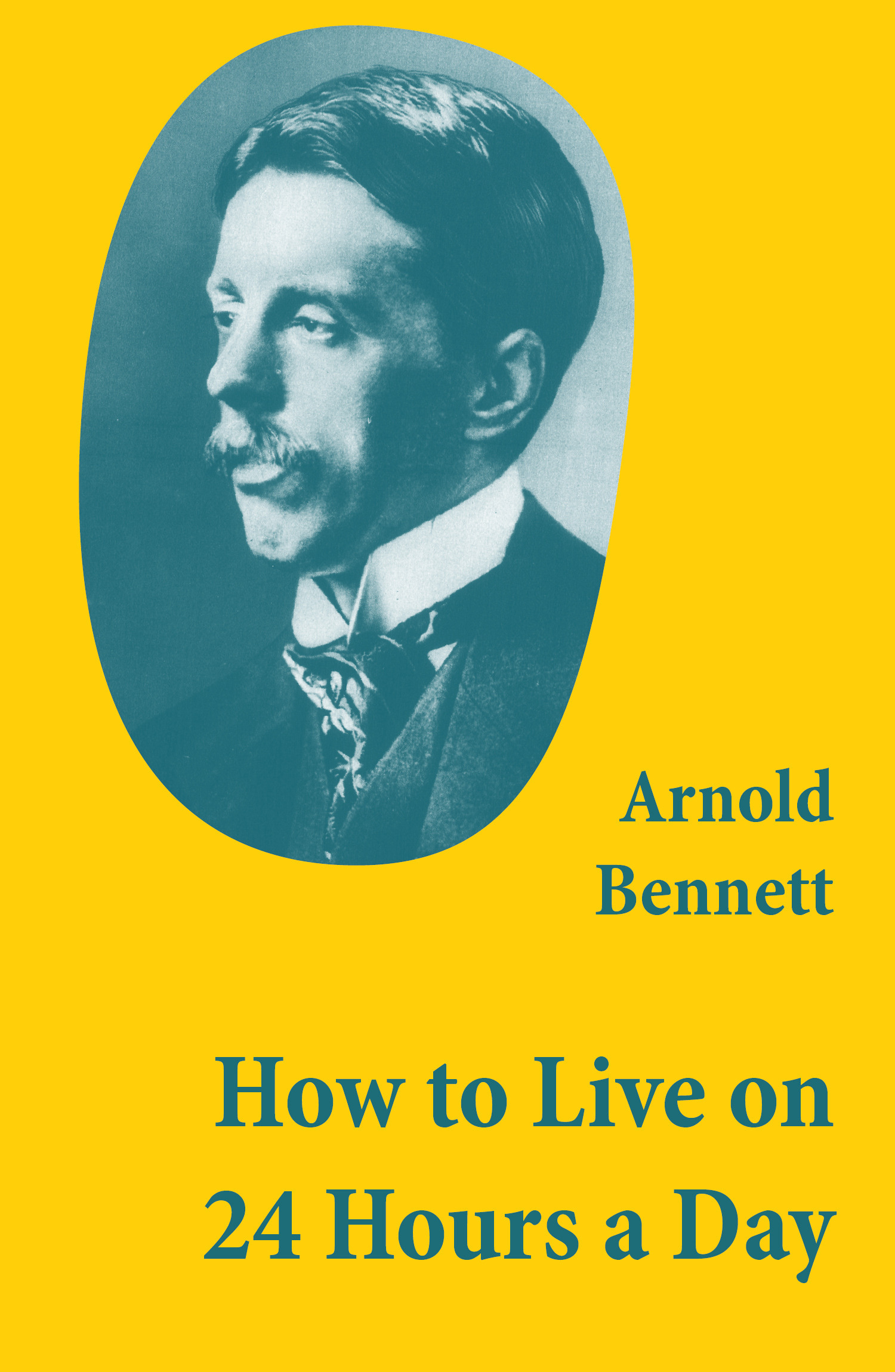 ebook cover of How to Live on 24 Hours a Day (A Classic Guide to Self-Improvement), by Arnold Bennett