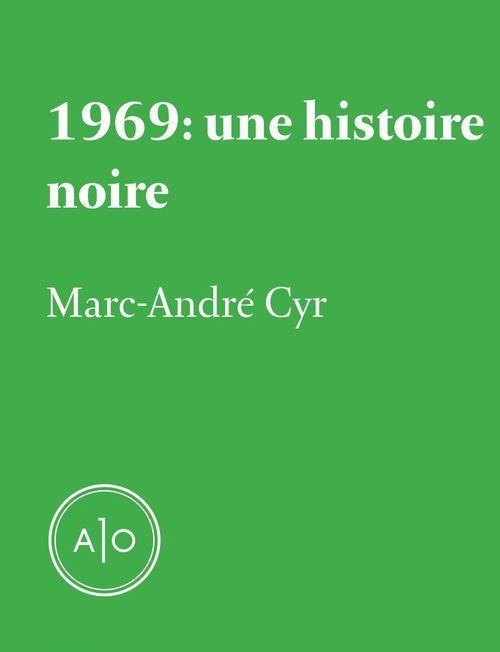 Couverture ebook de 1969: une histoire noire, de Marc-Andre Cyr