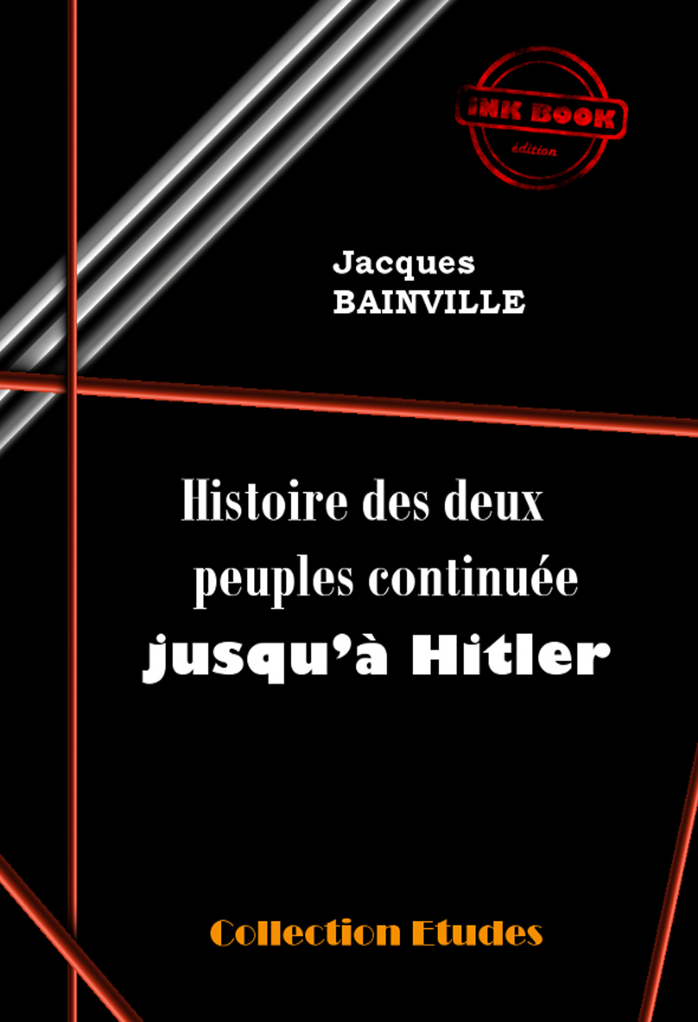 ebook cover of Histoire des deux peuples continuée jusqu´à Hitler [édition intégrale revue et mise à jour], by Jacques Bainville