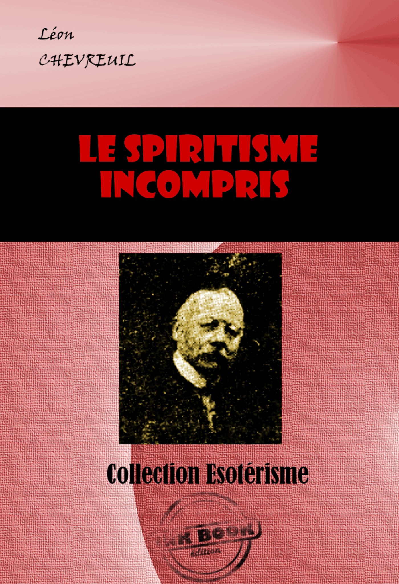 Couverture ebook de Le Spiritisme incompris. Théorie simple et rationnelle [édition intégrale revue et mise à jour], de Leon Chevreuil