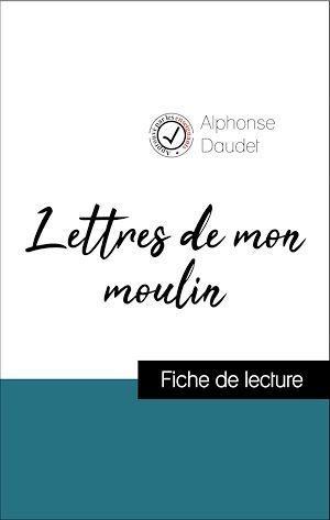 Couverture ebook de Analyse de l'oeuvre : Lettres de mon moulin (résumé et fiche de lecture plébiscités par les enseignants sur fichedelecture.fr), de Alphonse Daudet