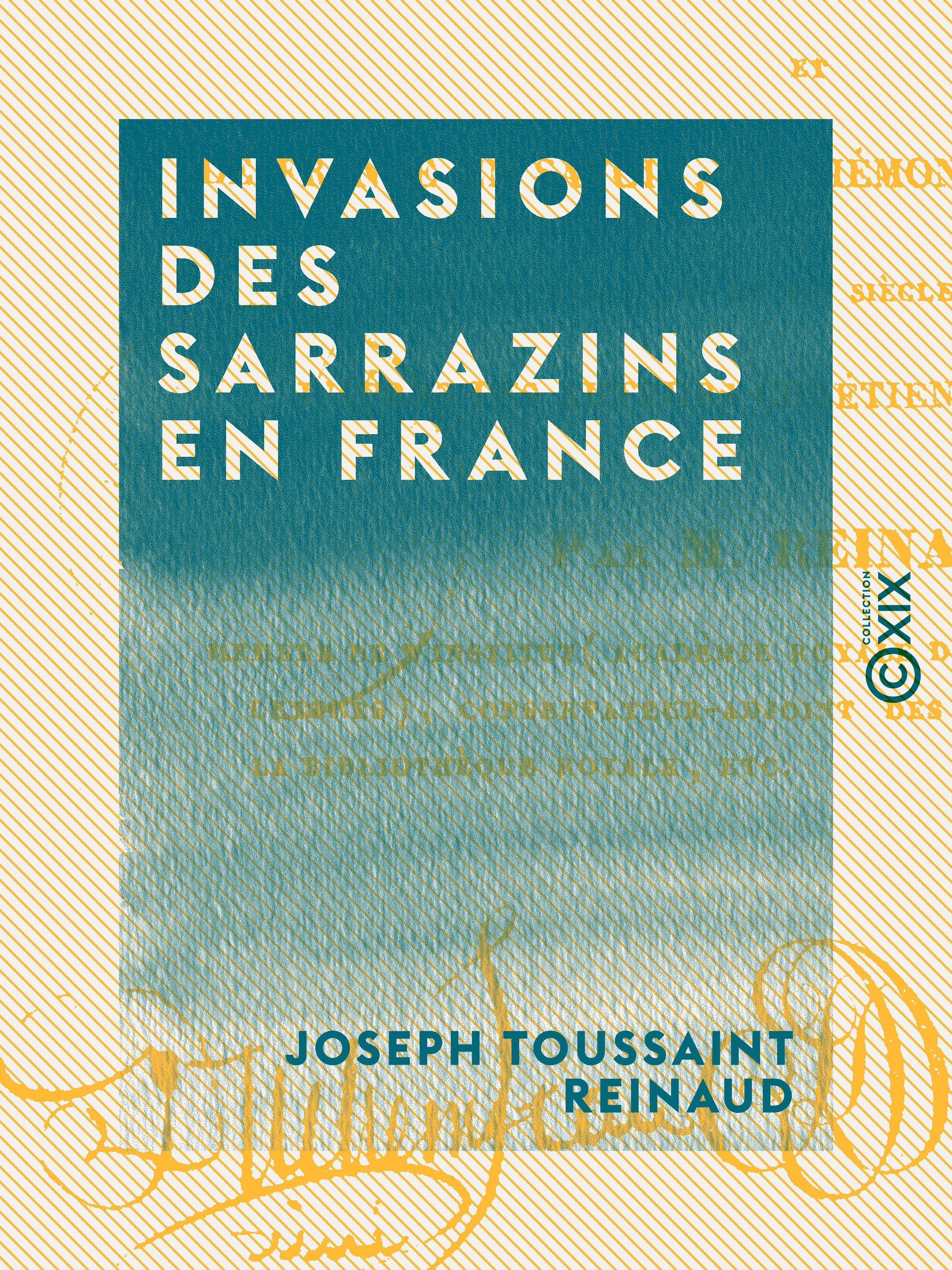 Couverture ebook de Invasions des Sarrazins en France - Et de France en Savoie, en Piémont et dans la Suisse pendant les 8e, 9e et 10e siècles de notre ère, de Joseph Toussaint Reinaud