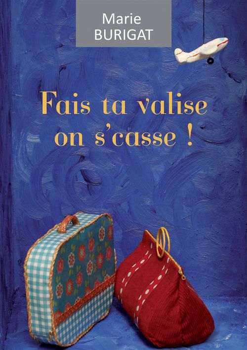 Couverture ebook de Fais ta valise on s'casse, de Marie Burigat
