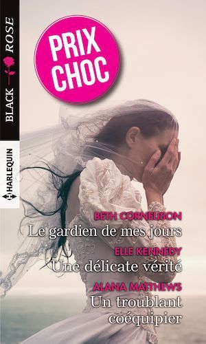 Couverture ebook de Le gardien de mes jours - Une délicate vérité - Un troublant coéquipier, de Beth Cornelison, Elle Kennedy, Alana Matthews