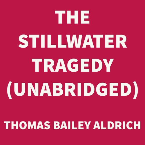 audiobook cover of The Stillwater Tragedy (UNABRIDGED), by Thomas Bailey Aldrich