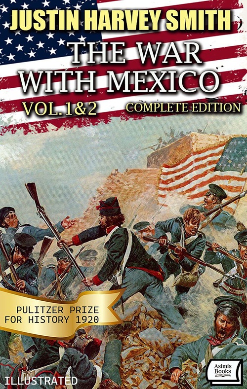 Couverture ebook de The War with Mexico (Vol.1&2): Complete Edition. Pulitzer Prize for History 1920. Illustrated, de Justin Harvey Smith
