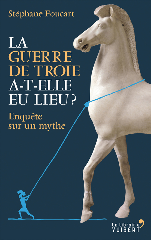Couverture ebook de La Guerre de Troie a-t-elle eu lieu ? - Enquête sur un mythe, de Stéphane Foucart
