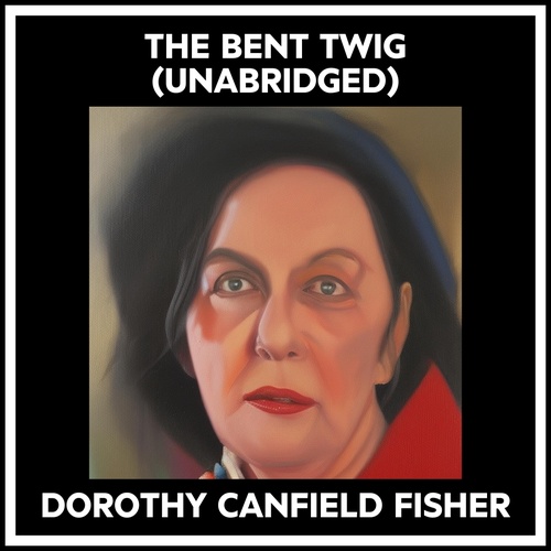 Couverture audiobook de The Bent Twig (Unabridged), de Dorothy Canfield FISHER