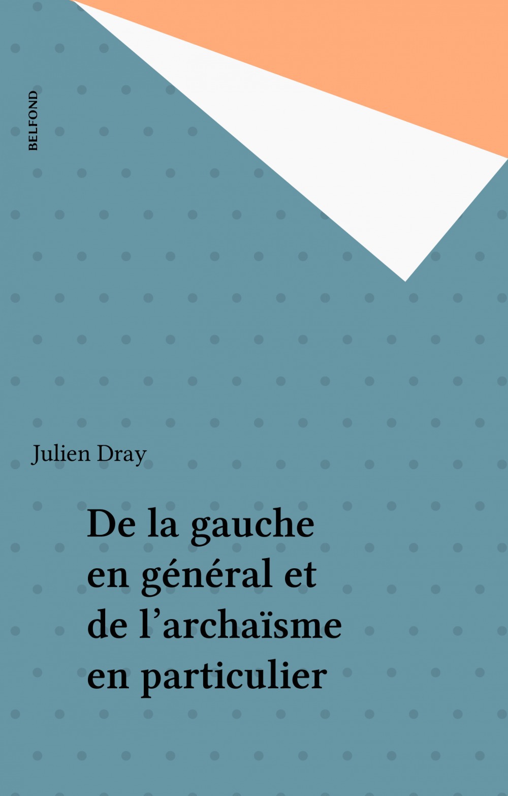 Couverture ebook de De la gauche en général et de l'archaïsme en particulier, de Julien Dray