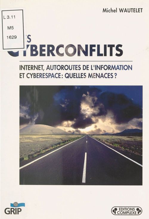 Couverture ebook de Les Cyberconflits : Internet, autoroutes de l'information et cyberspace, quelles menaces ?, de Michel Wautelet