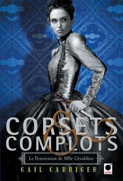ebook cover of Corsets et complots (Le Pensionnat de Mlle Géraldine**), by Gail Carriger