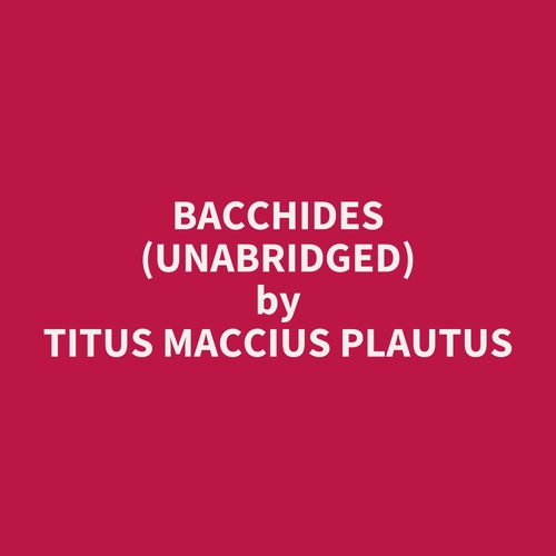 audiobook cover of Bacchides (UNABRIDGED), by Titus Maccius Plautus