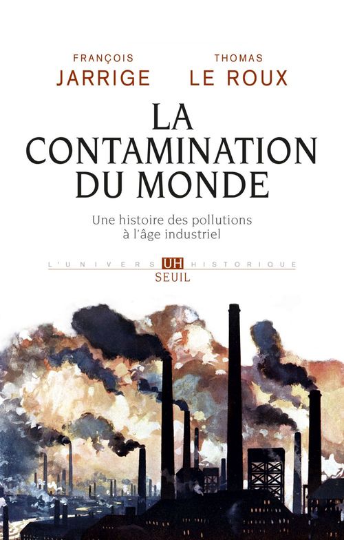 Couverture ebook de La Contamination du monde. Une histoire des pollutions à l'âge industriel, de François Jarrige, Thomas Le Roux