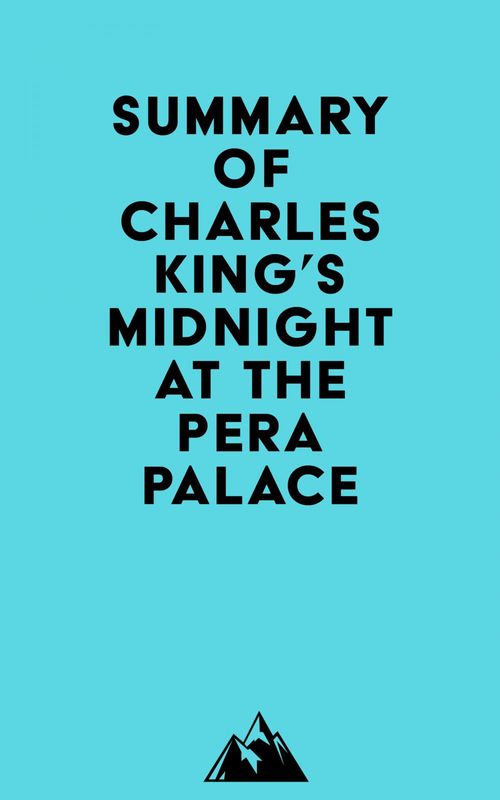 Couverture ebook de Summary of Charles King's Midnight at the Pera Palace, de Everest Media