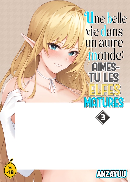 Couverture ebook de Une belle vie dans un autre monde - Tome 3 Aimes-tu les elfes matures ?, de Anzayuu
