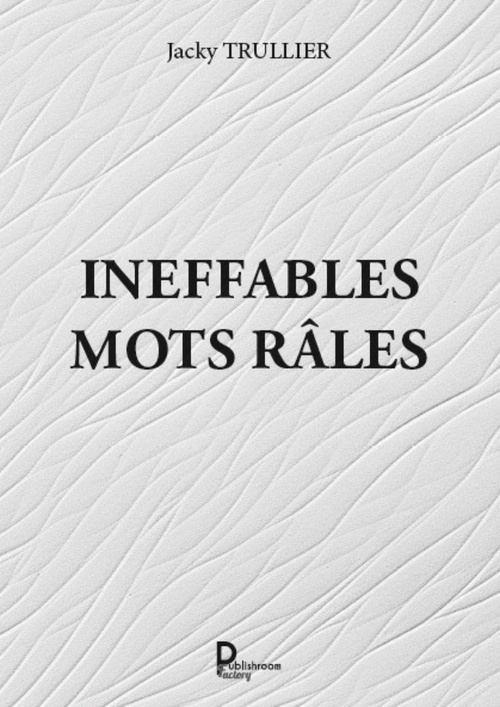 Couverture ebook de Ineffables mots râles, de Jacky Trullier