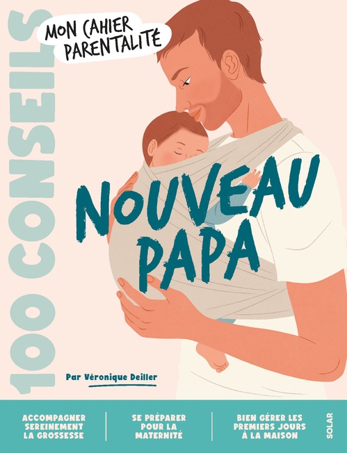 ebook cover of 100 conseils parentalité - Nouveau Papa, by Véronique Deiller, Layla Benabid, Alice Wietzel