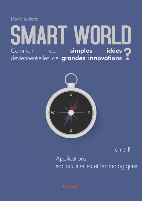 Couverture ebook de Smart World Comment de simples idées deviennent-elles de grandes innovations ? Tome II, de Leblanc David