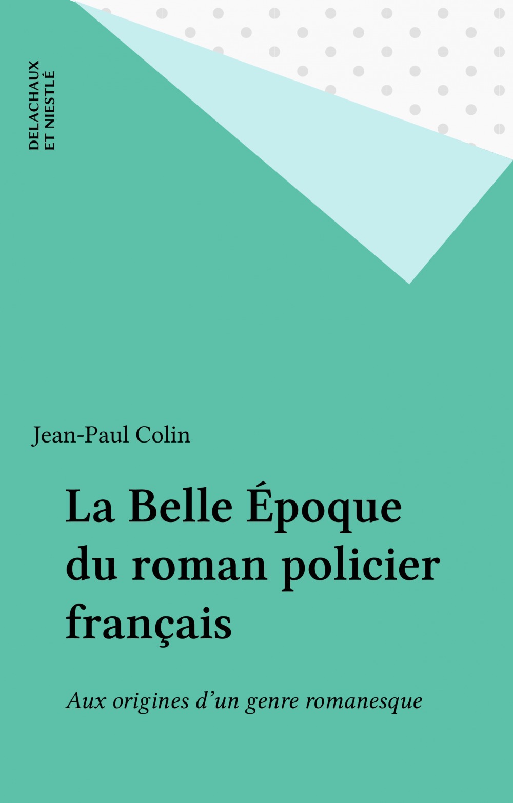 ebook cover of La Belle Époque du roman policier français, by Jean-paul Colin