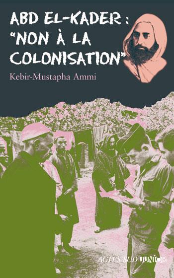 Couverture ebook de Abd el-Kader : "Non à la colonisation", de Kébir Mustapha Ammi