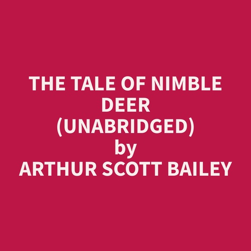 Couverture audiobook de The Tale of Nimble Deer (Unabridged), de Arthur Scott Bailey