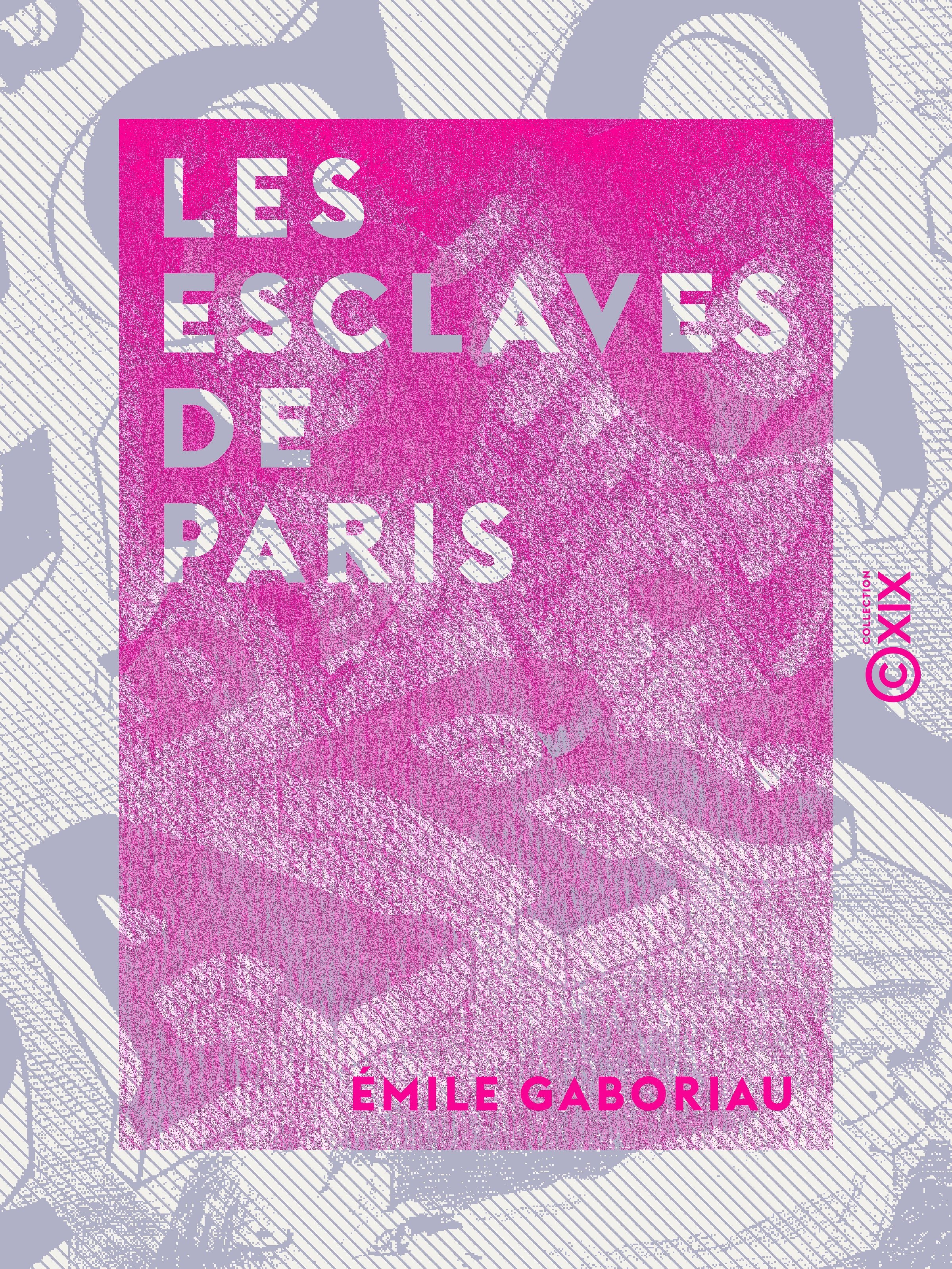 Couverture ebook de Les Esclaves de Paris, de Emile Gaboriau