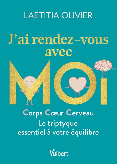 ebook cover of J'ai rendez-vous avec moi - Corps, coeur, cerveau : Le triptyque essentiel à votre équilibre, by Laetitia Olivier