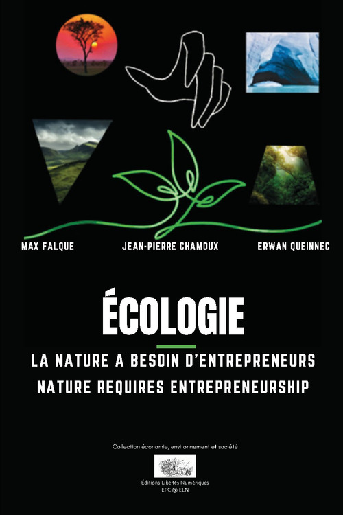 Couverture ebook de Écologie, La nature a besoin d'entrepreneurs, de Dominique Bidou, Erwan Queinnec, Jean-Claude Andreini, Jean-Pierre Chamoux, John Baden, Max Falque, Pierre-Dominique Cer