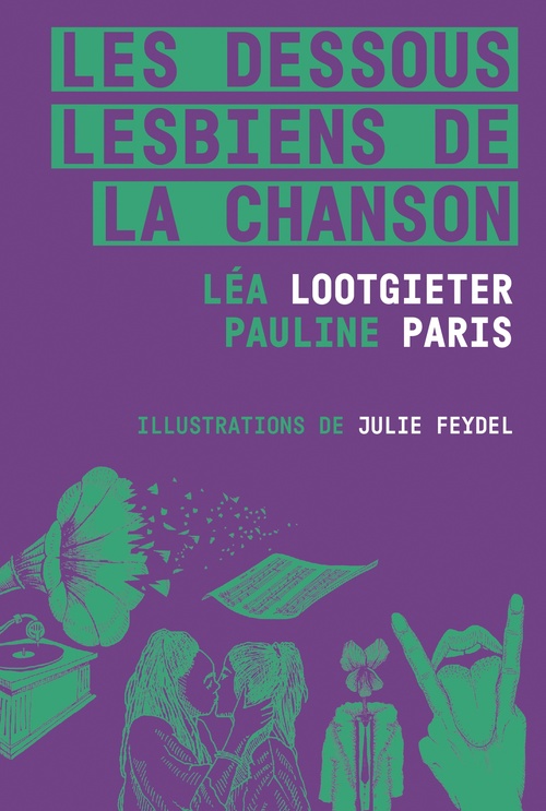 ebook cover of Les Dessous lesbiens de la chanson, by Léa Lootgieter, Pauline Paris, Julie Feydel