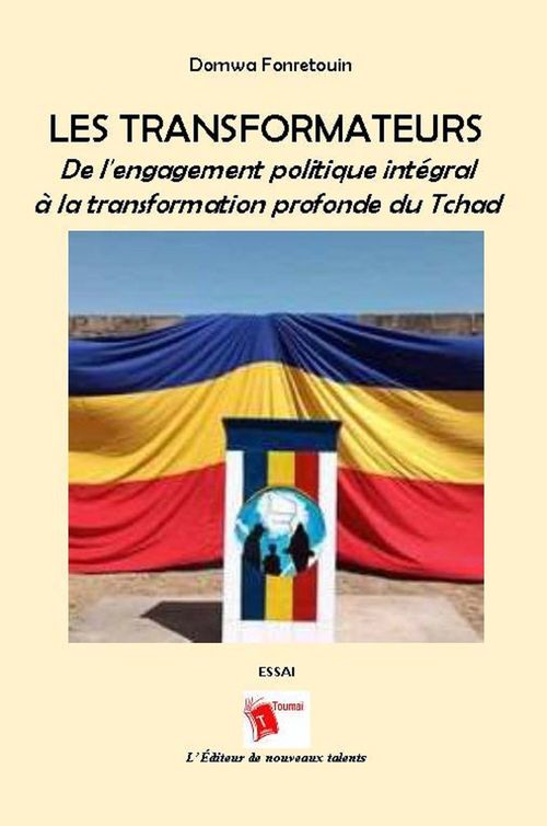ebook cover of Les transformateurs - De l'engagement politique intégral à la transformation profonde du Tchad, by Domwa Fonretouin