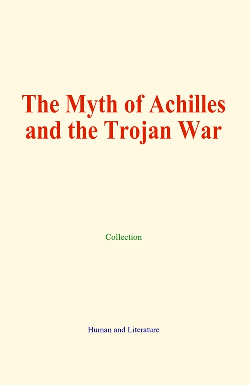 Couverture ebook de The Myth of Achilles and the Trojan War, de Collection