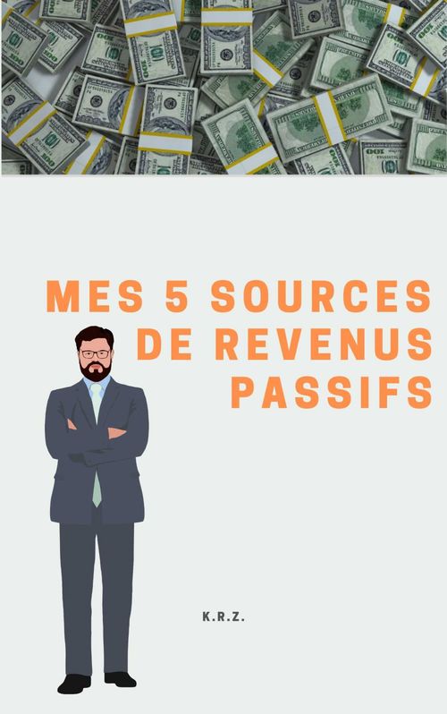 ebook cover of Mes 5 sources de revenus passifs, by Krz