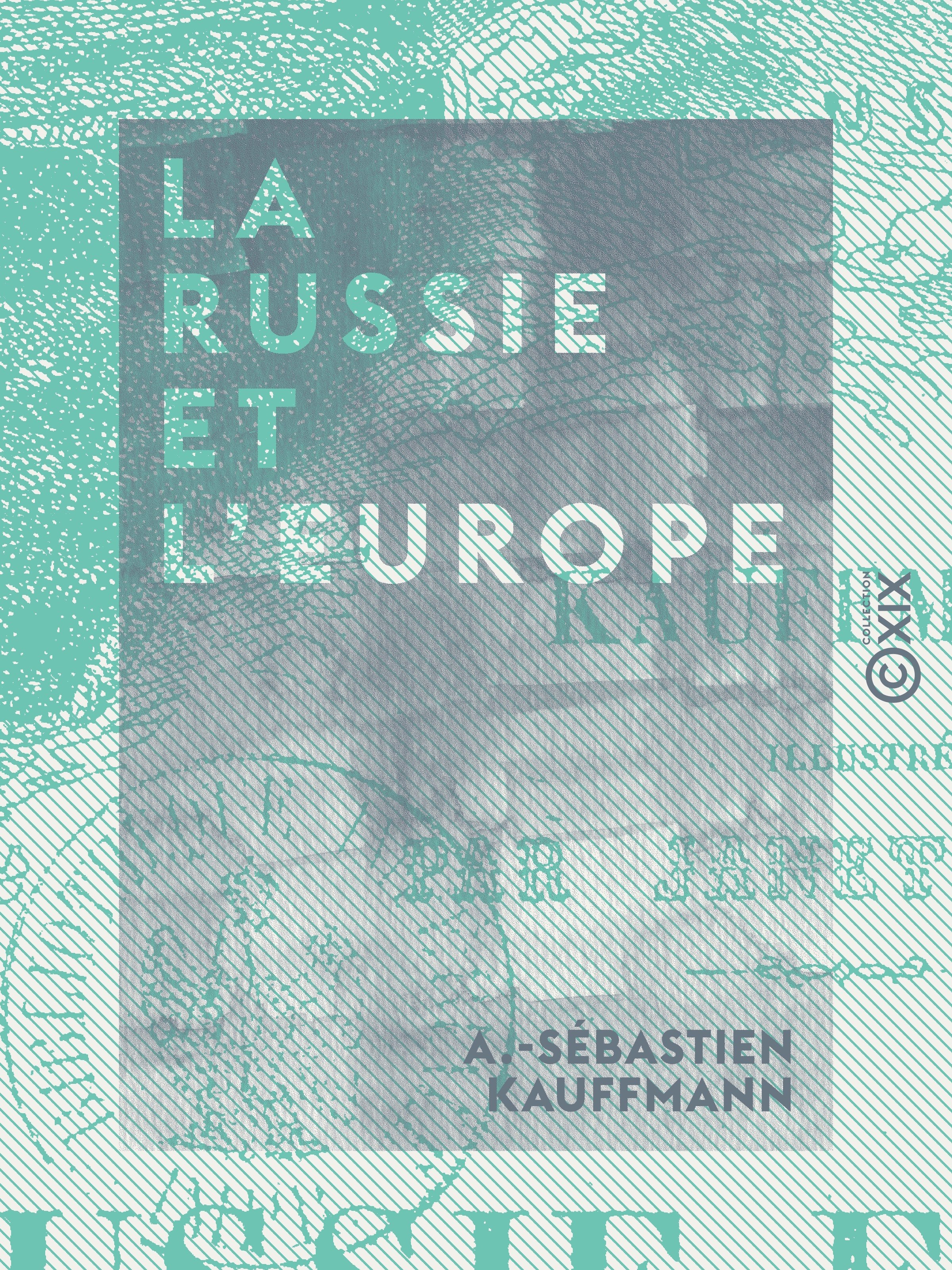 Couverture ebook de La Russie et l'Europe - Histoire de la guerre d'Orient, de A.-Sebastien Kauffmann