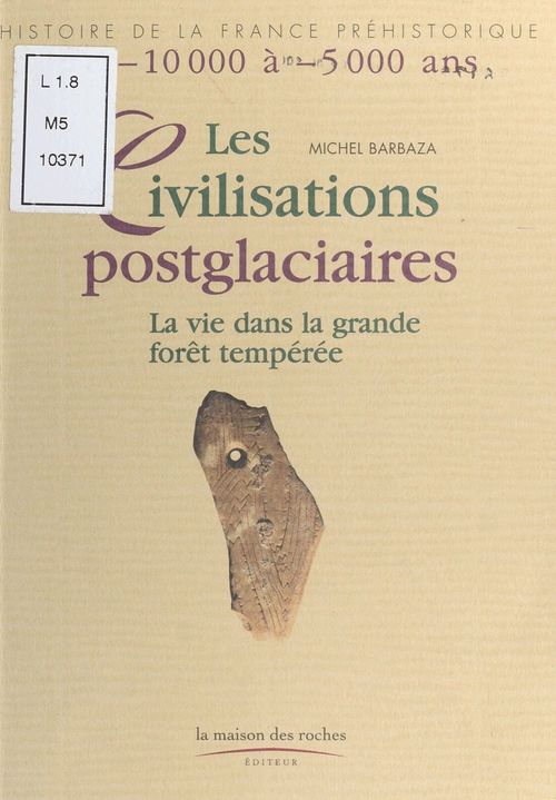Couverture ebook de Les Civilisations post-glaciaires : La Vie dans la grande forêt tempérée, de Michel Barbaza