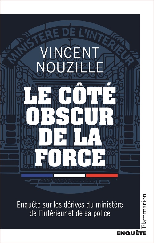 Couverture ebook de Le côté obscur de la force: Enquête sur les dérives du ministère de l'Intérieur et de sa police, de Vincent Nouzille