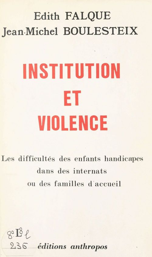 Couverture ebook de Institution et violence : les difficultés des enfants handicapés dans des internats ou des familles d'accueil, de Boulesteix J-M.