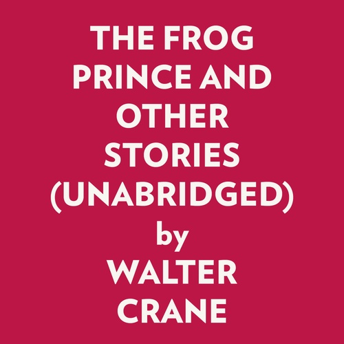Couverture audiobook de THE FROG PRINCE AND OTHER STORIES (UNABRIDGED), de Walter Crane