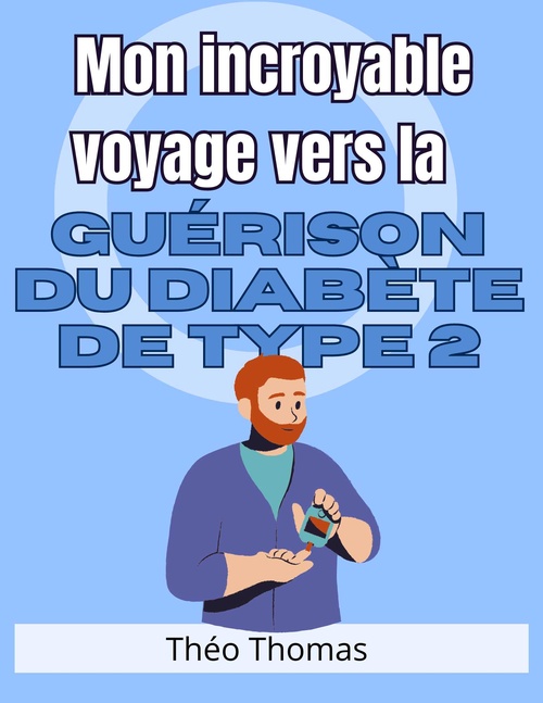 Couverture ebook de Mon incroyable voyage vers la guérison du diabète de type 2, de Theo  Thomas