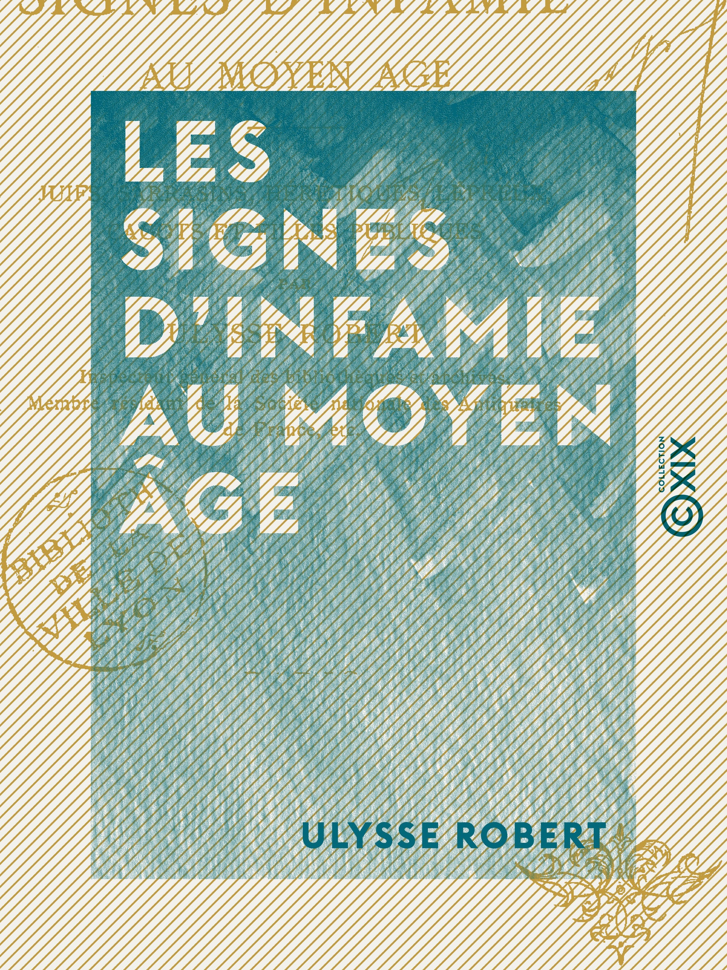 Couverture ebook de Les Signes d'infamie au Moyen Âge - Juifs, Sarrasins, hérétiques, lépreux, cagots et filles publiques, de Ulysse Robert