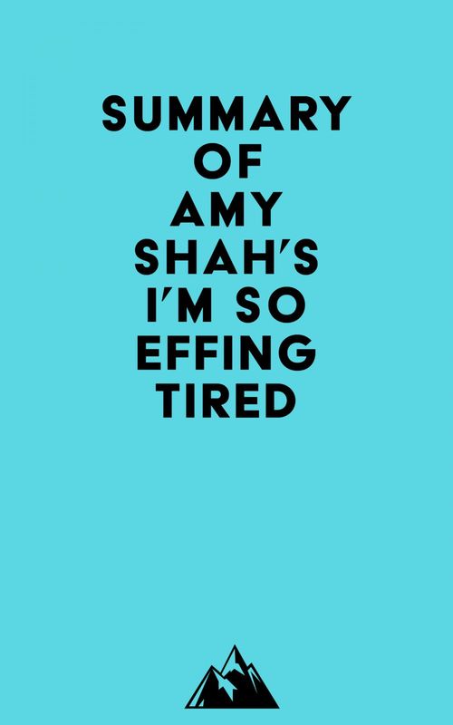 Couverture ebook de Summary of Amy Shah's I'm So Effing Tired, de Everest Media