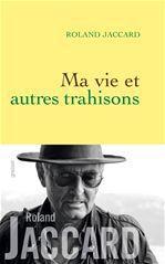 Couverture ebook de Ma vie et autres trahisons, de Roland Jaccard