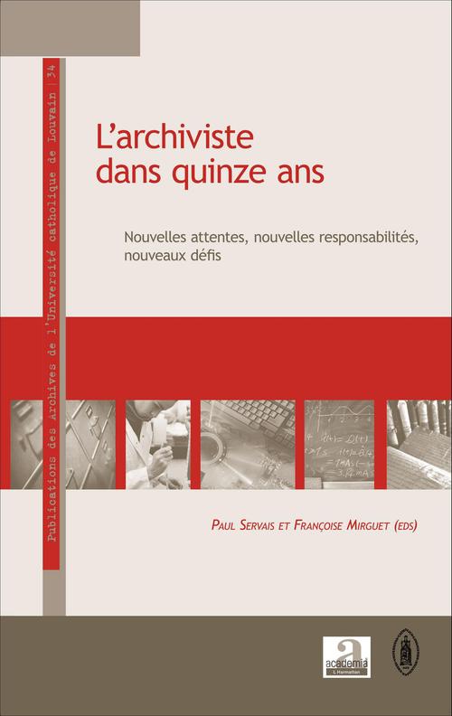 Couverture ebook de L'archiviste dans quinze ans ; nouvelles attentes, nouvelles responsabilités nouveaux défis, de Françoise Mirguet, Paul Servais