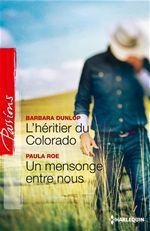 Couverture ebook de L'héritier du Colorado - Un mensonge entre nous, de Barbara Dunlop, Paula Roe, Nathalie Delys