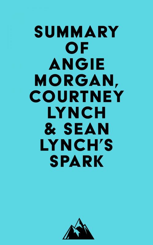 Couverture ebook de Summary of Angie Morgan, Courtney Lynch & Sean Lynch's Spark, de Everest Media