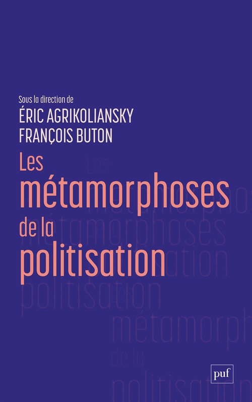 Couverture ebook de Les métamorphoses de la politisation, de Collectif, Eric Agrikoliansky, François Buton