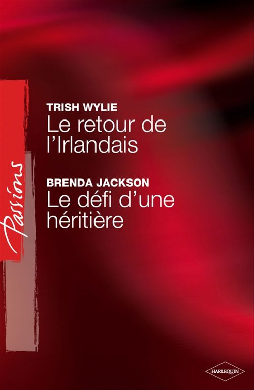 ebook cover of Le retour de l'Irlandais - Le défi d'une héritière (Harlequin Passions), by Trish Wylie, Brenda Jackson