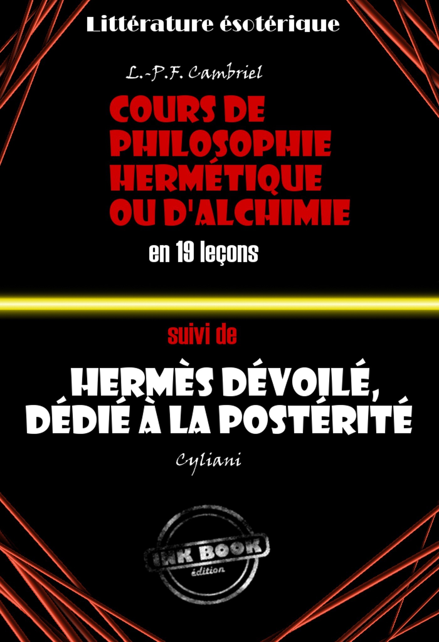 Couverture ebook de Deux traités alchimiques du XIXe siècle : Cours de philosophie hermétique ou d'Alchimie en 19 leçons suivi de Hermès dévoilé, dédié à la postérité [édition intégrale revue et mise à jour], de Louis-Paul Francois Cambriel