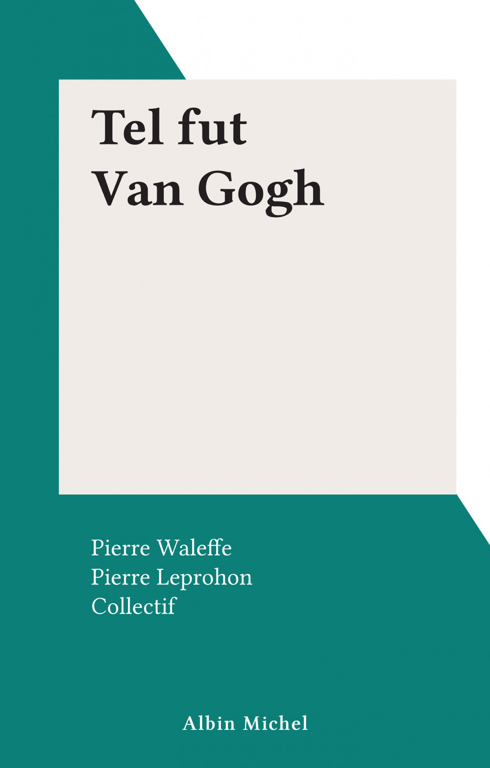 ebook cover of Tel fut Van Gogh, by Pierre Leprohon