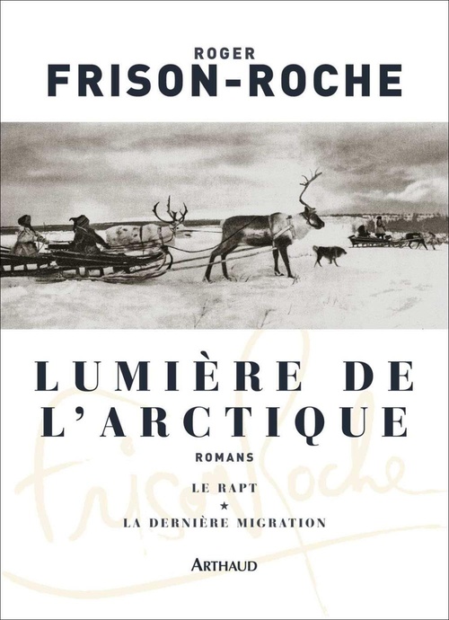 Couverture ebook de Lumière de l'Arctique. Le Rapt - La Dernière Migration, de Roger Frison-Roche