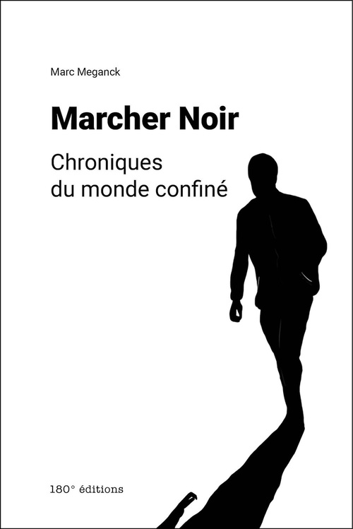 ebook cover of Marcher Noir. Chroniques du monde confiné, by Marc Meganck